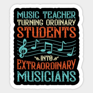 Music Teacher Turning Ordinary Students Into Extraordinary Musicians Sticker